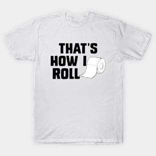 That's How I Roll Toilet Paper Funny Sarcasm T-Shirt